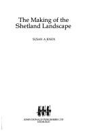 Cover of: The making of the Shetland landscape