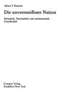 Cover of: Die unvermeidbare Nation: Ethnizität, Nationalität und nachnationale Gesellschaft