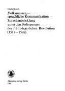 Cover of: Volksmassen, sprachliche Kommunikation, Sprachentwicklung unter den Bedingungen der frühbürgerlichen Revolution (1517-1526)