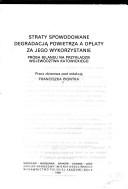 Cover of: Straty spowodowane degradacją powietrza a opłaty za jego wykorzystanie próbą bilansu na przykładzie województwa katowickiego: praca zbiorowa