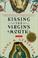 Cover of: Kissing the Virgin's Mouth