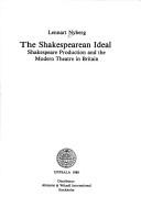 Cover of: The Shakespearean ideal: Shakespeare production and the modern theatre in Britain