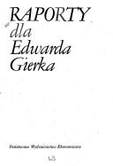 Cover of: Raporty dla Edwarda Gierka