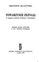 Cover of: Towarzysze zeznają: z tajnych archiwów Komitetu Centralnego : dekada Gierka, 1970-1980 w tzw. Komisji Grabskiego