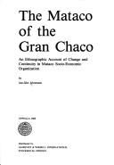 Cover of: The Mataco of the Gran Chaco: an ethnographic account of change and continuity in Mataco socio-economic organization