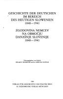 Cover of: Geschichte der deutschen im Bereich des heutigen Slowenien, 1848-1941 =: Zgodovina nemcev na območju današnje Slovenije, 1848-1941