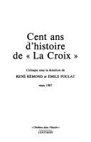 Cent ans d'histoire de La Croix by René Rémond, Emile Poulat