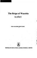 Cover of: The reign of Wazobia: a play