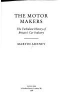 Cover of: The motor makers: the turbulent history of Britain's car industry