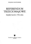 Cover of: Referendum trzeciomajowe: sejmiki lutowe 1792 roku