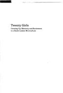 Cover of: Twenty girls: growing up, ethnicity, and excitement in a South London microculture