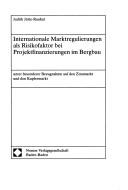 Cover of: Internationale Marktregulierungen als Risikofaktor bei Projektfinanzierungen im Bergbau: unter besonderer Bezugnahme auf den Zinnmarkt und den Kupfermarkt