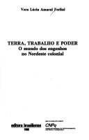 Cover of: Terra, trabalho e poder: o mundo dos engenhos no Nordeste colonial