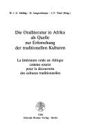 Cover of: Die Oralliteratur in Afrika als Quelle zur Erforschung der traditionellen Kulturen =: La littérature orale en Afrique comme source pour la découverte des cultures traditionnelles