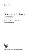 Cover of: Bekennen, erzählen, berichten: Studien zu Theorie und Geschichte der Autobiographie