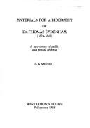 Cover of: Materials for a biography of Dr. Thomas Sydenham (1624-1689): a new survey of public and private archives