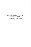 Cover of: The controversy over the theology of Saumur, 1635-1650: disrupting debates among the Huguenots in complicated circumstances