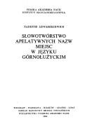 Cover of: Słowotwórstwo apelatywnych nazw miejsc w języku górnołużyckim by Tadeusz Lewaszkiewicz