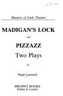 Cover of: Madigan's lock ; and, Pizzazz by Hugh Leonard, Hugh Leonard