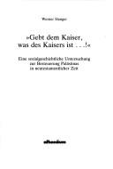 Cover of: Gebt dem Kaiser, was des Kaisers ist-- !: eine sozialgeschichtliche Untersuchung zur Besteuerung Palästinas in neutestamentlicher Zeit