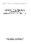 Cover of: Munera philologica et historica Mariano Plezia oblata by [komitet redakcyjny Jan Safarewicz (przewodniczący) ... et al.].