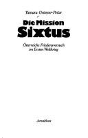 Cover of: Die Mission Sixtus: Österreichs Freidensversuch im Ersten Weltkrieg
