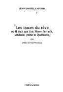 Les traces du rêve, ou, Il était une fois Pierre Perrault, cinéaste, poète et Québécois by Jean-Daniel Lafond