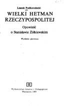 Wielki hetman Rzeczypospolitej by Leszek Podhorodecki