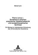 Cover of: Pierre Leroux: Sozialismus zwischen analytischer Gesellschaftskritik und sozialphilosophischer Synthese : ein Beitrag zur methodischen Erforschung des vormarxistischen Sozialismus