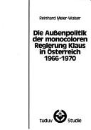 Cover of: Die Aussenpolitik der monocoloren Regierung Klaus in Österreich 1966-1970 by Reinhard Meier-Walser