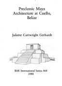 Preclassic Maya architecture at Cuello, Belize by Juliette Cartwright Gerhardt