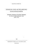 Cover of: Zensur und Aufklärung in Kursachsen: idealogische Strömungen und politische Meinungen zur Zeit der sächsisch-polnischen Union (1697-1763)