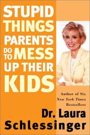 Cover of: Stupid Things Parents Do To Mess Up Their Kids by Laura Schlessinger, Laura Schlessinger