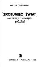 Cover of: Zrozumieć świat: rozmowy z uczonymi polskimi