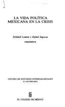Cover of: La Vida política mexicana en la crisis by Soledad Loaeza y Rafael Segovia, compiladores.