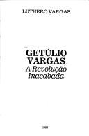 Cover of: Getúlio Vargas: a revolução inacabada