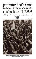 Cover of: Primer informe sobre la democracia, México 1988