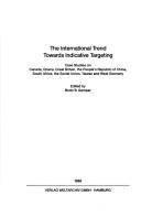 Cover of: The International trend towards indicative targeting: case studies on Canada, Ghana, Great Britain, the People's Republic of China, South Africa, the Soviet Union, Taiwn, and West Germany