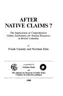 Cover of: After Native claims?: the implications of comprehensive claims settlements for natural resources in British Columbia