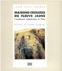 Cover of: Maisons creusées du fleuve Jaune: l'architecture troglodytique en Chine