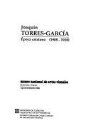 Cover of: Joaquín Torres-García: época catalana (1908-1928) : Museo Nacional de Artes Visuales, Montevideo, Uruguay, agosto/setiembre 1988.