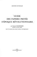 Cover of: Guide des papiers privés d'époque révolutionnaire