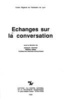 Cover of: Echanges sur la conversation by sous la direction de Jacques Cosnier, Nadine Gelas, Catherine Kerbrat-Orecchioni.