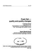 Cover of: Fresh fish--quality and quality changes: a training manual prepared for the FAO/DANIDA Training Programme on Fish Technology and Quality Control