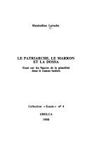 Cover of: Le patriarche, le marron et la dossa: essai sur les figures de la gémellité dans le roman haïtien