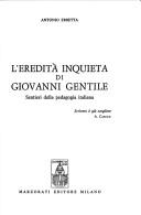 Cover of: L' eredità inquieta di Giovanni Gentile: sentieri della pedagogia italiana