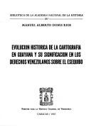 Cover of: Evolución histórica de la cartografía en Guayana y su significación en los derechos venezolanos sobre el Esequibo