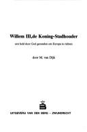 Cover of: Willem III, de Koning-Stadhouder: een held door God gezonden om Europa te richten