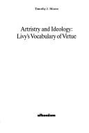 Cover of: Artristry [sic] and ideology: Livy's vocabulary of virtue
