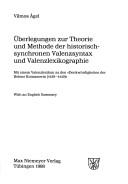 Cover of: Überlegungen zur Theorie und Methode der historischsynchronen Valenzsyntax und Valenzlexikographie by Vilmos Ágel